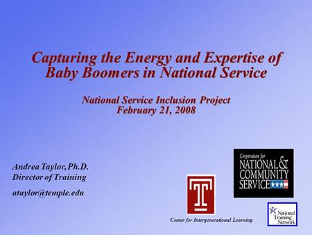 Capturing the Energy and Expertise of Baby Boomers in National Service National Service Inclusion Project February 21, 2008 Center for Intergenerational.