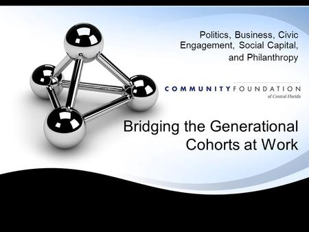 Bridging the Generational Cohorts at Work Politics, Business, Civic Engagement, Social Capital, and Philanthropy.