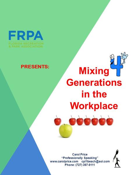 PRESENTS: Mixing Generations in the Workplace Carol Price “Professionally Speaking”  Phone: (727) 397-9111.