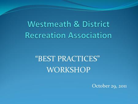 “BEST PRACTICES” WORKSHOP October 29, 2011. SMART PRACTICES: Volunteering Leadership The WDRA Board of Management, Subcommittees and Teams, and Organizational.