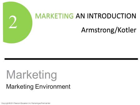 MARKETING AN INTRODUCTION Armstrong/Kotler MARKETING AN INTRODUCTION Armstrong/Kotler 1 Copyright © 2011 Pearson Education, Inc. Publishing as Prentice.