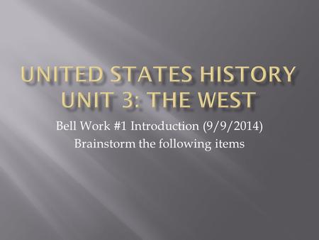 Bell Work #1 Introduction (9/9/2014) Brainstorm the following items.