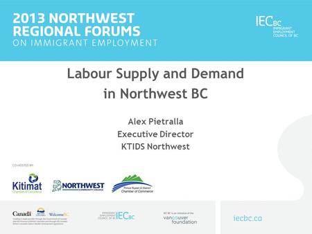Labour Supply and Demand in Northwest BC Alex Pietralla Executive Director KTIDS Northwest.