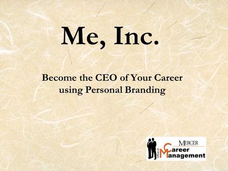 Me, Inc. Become the CEO of Your Career using Personal Branding.