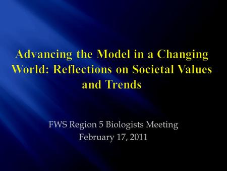 FWS Region 5 Biologists Meeting February 17, 2011.
