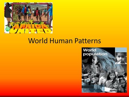 World Human Patterns. Population Growth About 10 000 years ago there were about 10 million people worldwide In 1950 the population started growing very.