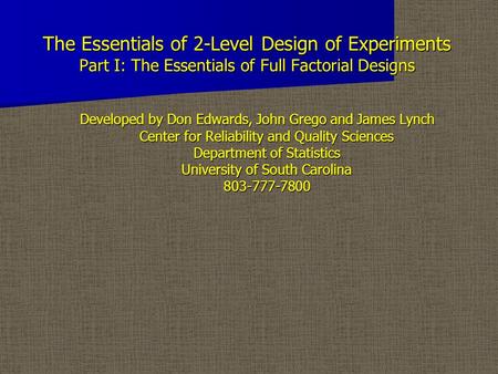 The Essentials of 2-Level Design of Experiments Part I: The Essentials of Full Factorial Designs The Essentials of 2-Level Design of Experiments Part I: