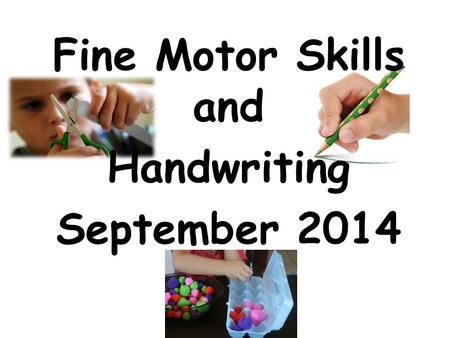 Fine Motor Skills and Handwriting September 2014