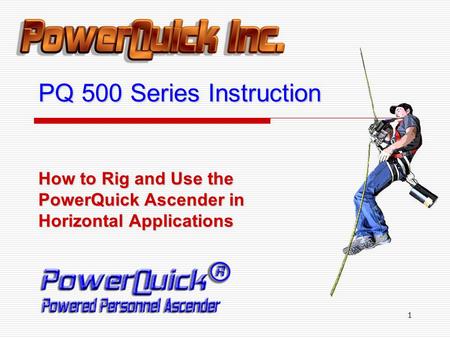 1 How to Rig and Use the PowerQuick Ascender in Horizontal Applications PQ 500 Series Instruction.