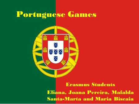 Portuguese Games Erasmus Students Eliana, Joana Pereira, Mafalda Santa-Marta and Maria Biscaia.
