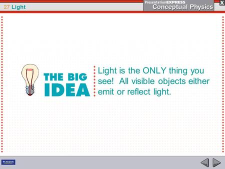 27 Light Light is the ONLY thing you see! All visible objects either emit or reflect light.