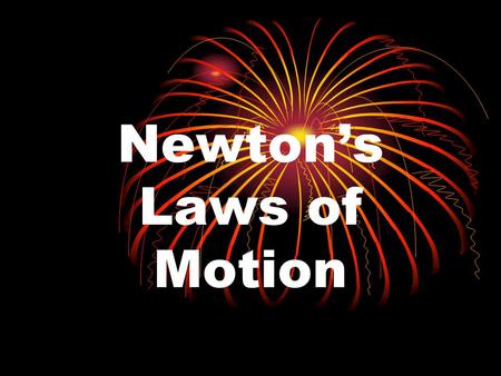 Newton’s Laws of Motion. To get us started…. Sir Isaac Newton Born in England in 1643 Lived for 85 years.