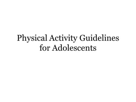 Physical Activity Guidelines for Adolescents. Key Guidelines for Adolescents Adolescents should do 60 minutes (1 hour) or more of physical activity daily.