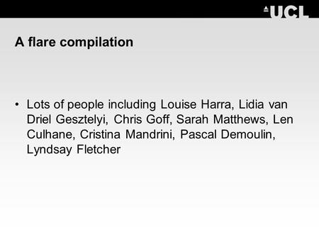 A flare compilation Lots of people including Louise Harra, Lidia van Driel Gesztelyi, Chris Goff, Sarah Matthews, Len Culhane, Cristina Mandrini, Pascal.