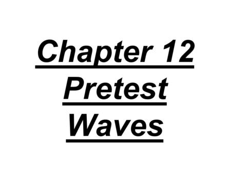 Chapter 12 Pretest Waves.