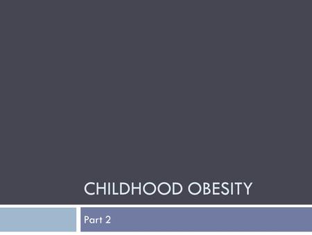 CHILDHOOD OBESITY Part 2. Hot off the press! 