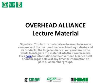 OVERHEAD ALLIANCE Lecture Material Objective: This lecture material can be used to increase awareness of the overhead material handling industry and its.