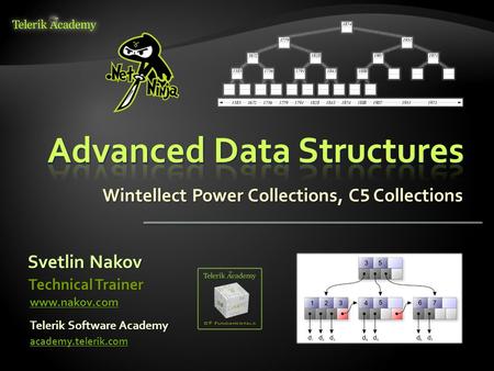 Svetlin Nakov Telerik Software Academy academy.telerik.com Technical Trainer www.nakov.com Wintellect Power Collections, C 5 Collections.