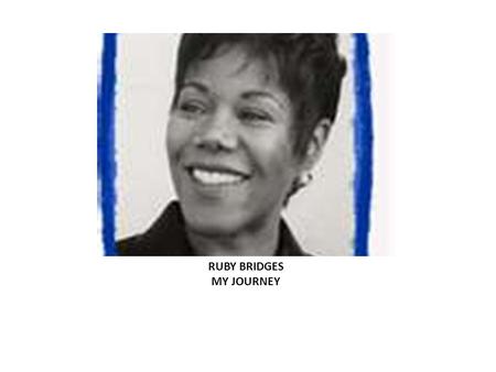 RUBY BRIDGES MY JOURNEY. WHAT TO THINK ABOUT: WHAT DO CIVIL RIGHTS MEAN TO YOU?