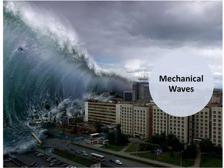 Mechanical Waves Mechanical Waves.