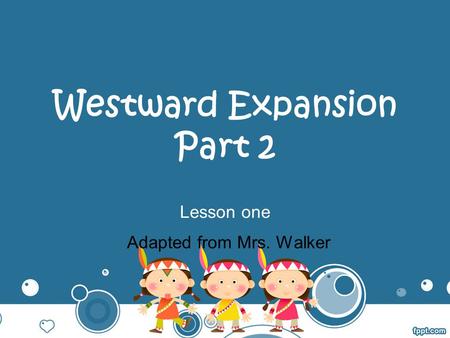 Westward Expansion Part 2 Lesson one