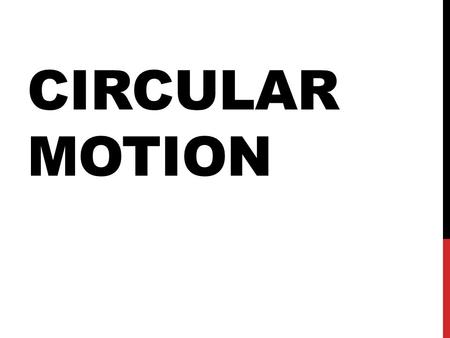 CIRCULAR MOTION. NEWTON’S 1 ST LAW In order to understand how and why objects travel in circles, we need to look back at Newton’s 1 st Law Objects in.