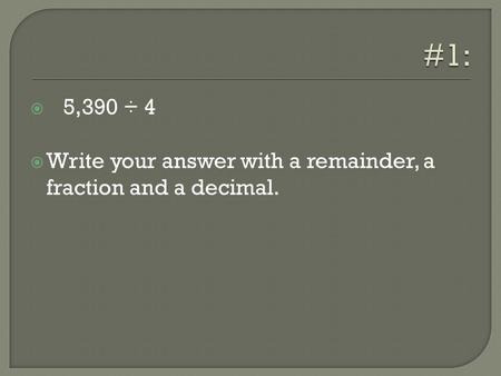  5,390 ÷ 4  Write your answer with a remainder, a fraction and a decimal.