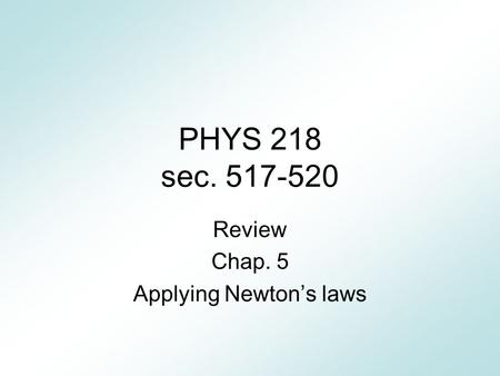 Review Chap. 5 Applying Newton’s laws
