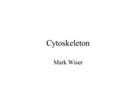 Cytoskeleton Mark Wiser. Mitochondria Plasma Membrane Nucleus Lysosome ER Golgi.