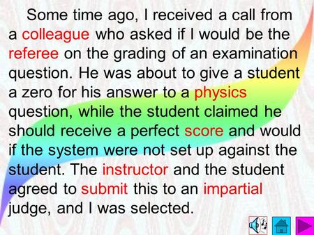 Some time ago, I received a call from a colleague who asked if I would be the referee on the grading of an examination question. He was about to give.