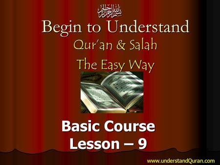 Begin to Understand Qur’an & Salah The Easy Way Basic Course Lesson – 9 www.understandQuran.com.