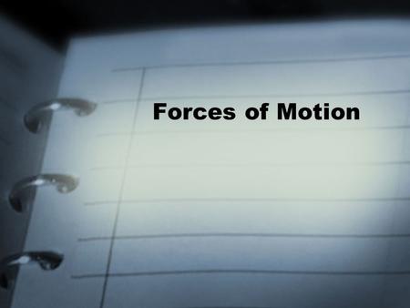 Forces of Motion. Force A force is a push or pull exerted on an object in order to change the motion of an object Force has two things –Strength –Direction.