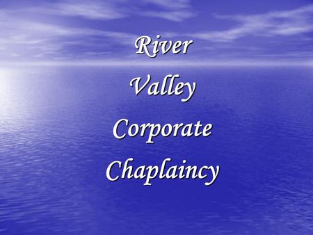 River Valley Corporate Chaplaincy. Helping Your Employees Be Better Employees Senior Chaplain Paul Northcut P O Box 3256 (479) 967-6327 Russellville,