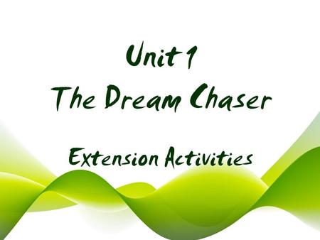 Unit 1 The Dream Chaser Extension Activities. Extreme Sports The Dream Catcher Activity One Activity Two.
