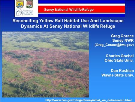Seney National Wildlife Refuge Reconciling Yellow Rail Habitat Use And Landscape Dynamics At Seney National Wildlife Refuge Greg Corace Seney NWR