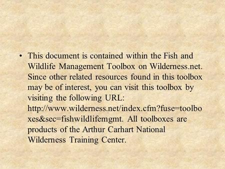 This document is contained within the Fish and Wildlife Management Toolbox on Wilderness.net. Since other related resources found in this toolbox may be.