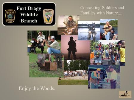 Enjoy the Woods. Connecting Soldiers and Families with Nature.... Fort Bragg Wildlife Branch.