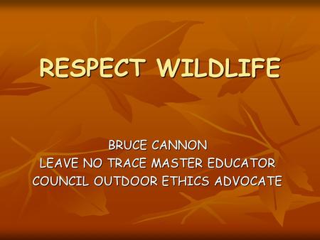 RESPECT WILDLIFE BRUCE CANNON LEAVE NO TRACE MASTER EDUCATOR COUNCIL OUTDOOR ETHICS ADVOCATE.