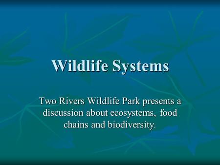 Wildlife Systems Two Rivers Wildlife Park presents a discussion about ecosystems, food chains and biodiversity.