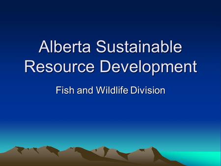 Alberta Sustainable Resource Development Fish and Wildlife Division.