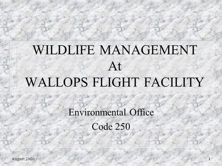 August 20001 WILDLIFE MANAGEMENT At WALLOPS FLIGHT FACILITY Environmental Office Code 250.