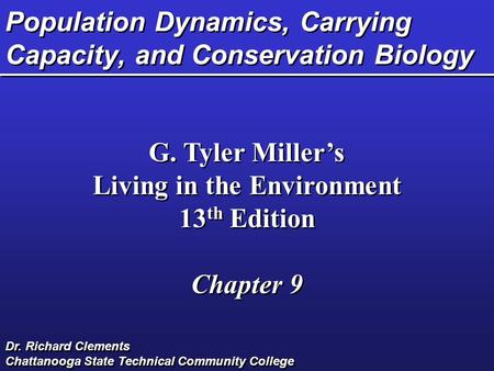Population Dynamics, Carrying Capacity, and Conservation Biology G. Tyler Miller’s Living in the Environment 13 th Edition Chapter 9 G. Tyler Miller’s.