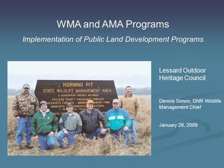 WMA and AMA Programs Implementation of Public Land Development Programs Lessard Outdoor Heritage Council Dennis Simon, DNR Wildlife Management Chief January.