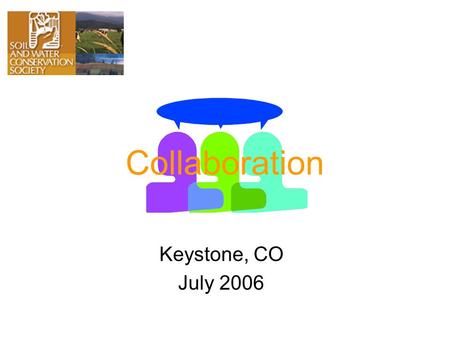 Collaboration Keystone, CO July 2006. Good Ideas Come in Groups Succeed Through Strategic Alliances.