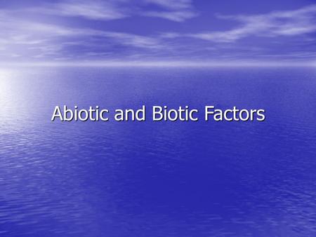 Abiotic and Biotic Factors. Essential Question What affects our environment? What affects our environment?