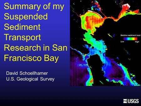 Summary of my Suspended Sediment Transport Research in San Francisco Bay David Schoellhamer U.S. Geological Survey.
