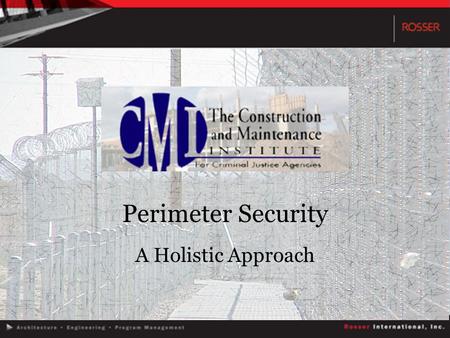 Perimeter Security A Holistic Approach. Why Perimeter Security? Review the Basics Consider site specific needs Evaluate Risks Review Technology Discuss.