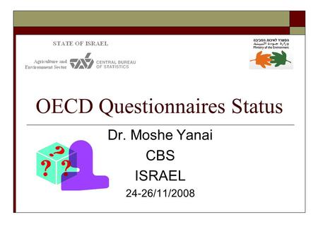 OECD Questionnaires Status Dr. Moshe Yanai CBS ISRAEL 24-26/11/2008.