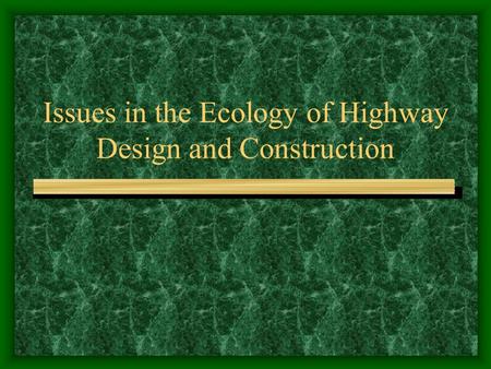 Issues in the Ecology of Highway Design and Construction.