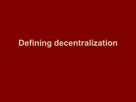 Defining decentralization. What Are the Different Kinds of Decentralization? There are a variety of ways in which a government can cede or share power.